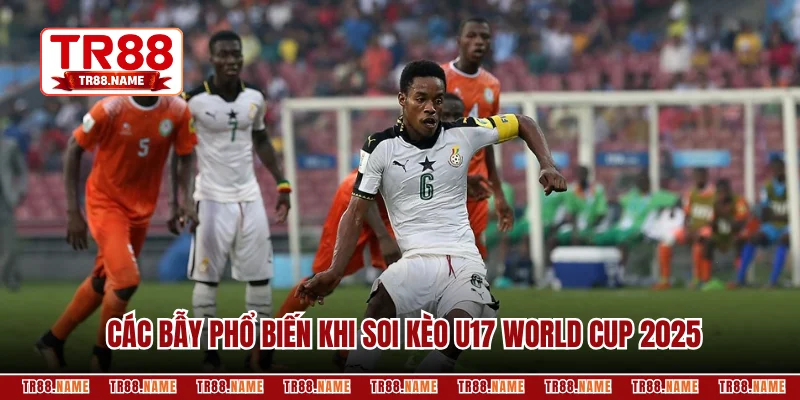 Nhận biết các bẫy phổ biến khi soi kèo U17 World Cup 2025