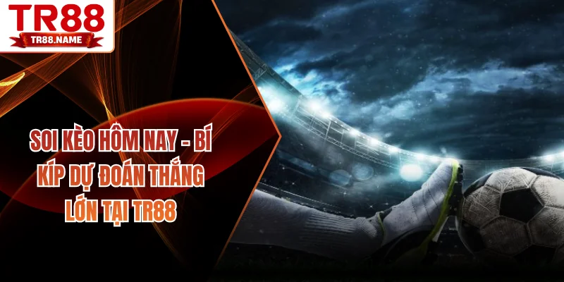 Soi kèo hôm nay